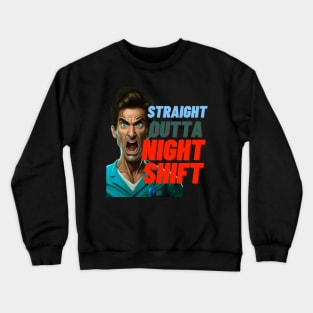 STRAIGHT OUTTA NIGTh SHIFT MALE NURSE Crewneck Sweatshirt